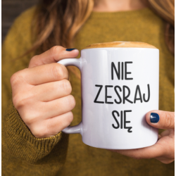 Kubek - NIE ZESRAJ SIĘ -...