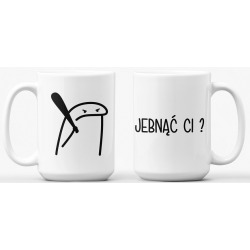 Kubek  - JEBNĄĆ CI ? -...