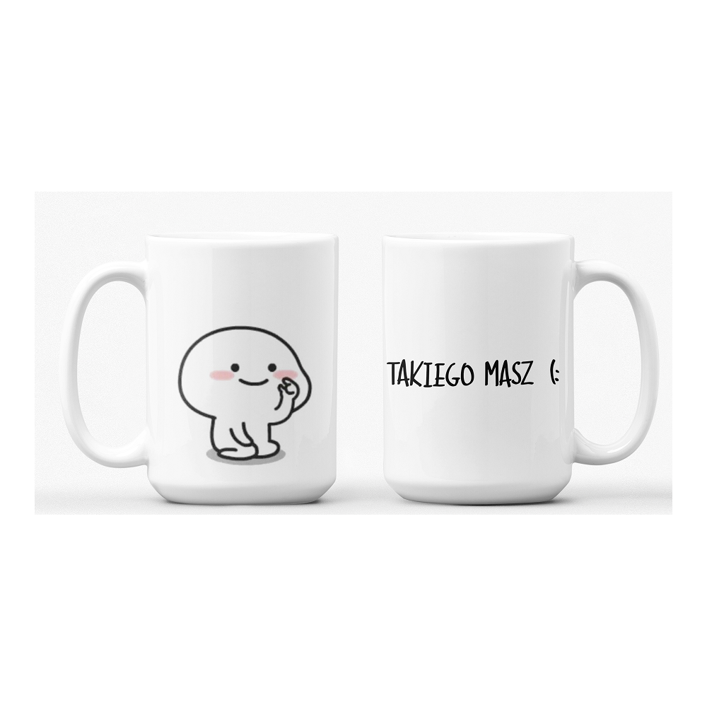 TAKIEGO MASZ :) - 450ml - dwustronna grafika