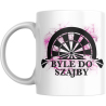 Kubek DARTS - BYLE DO SZAJBY -  330/450ml