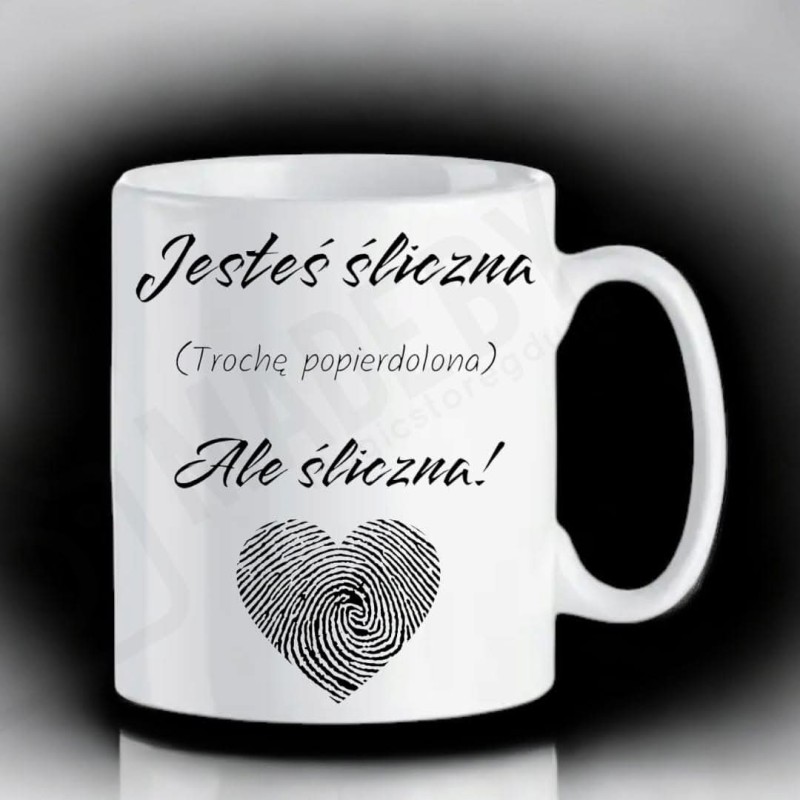 Kubek - Jesteś śliczna, trochę popierdolona ale śliczna - 330/450 ml