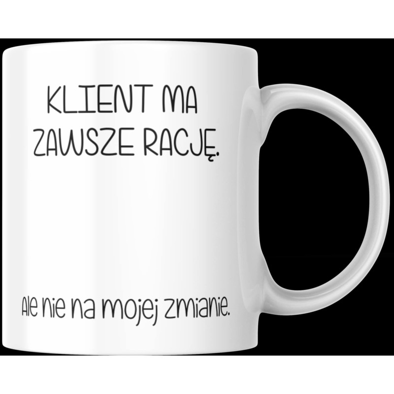 kubek sarkazm - KLIENT MA ZAWSZE RACJĘ 330/450 ml